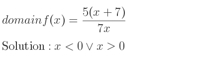 The domain of f(x)=(5(x+7))/(7x) is x<0\lor x>0